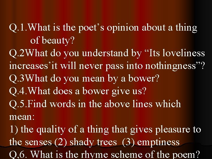 Q. 1. What is the poet’s opinion about a thing of beauty? Q. 2 Q. 1. What is the poet’s opinion about a thing of beauty? Q. 2