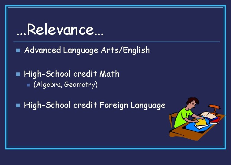 …Relevance… n Advanced Language Arts/English n High-School credit Math n n (Algebra, Geometry) High-School