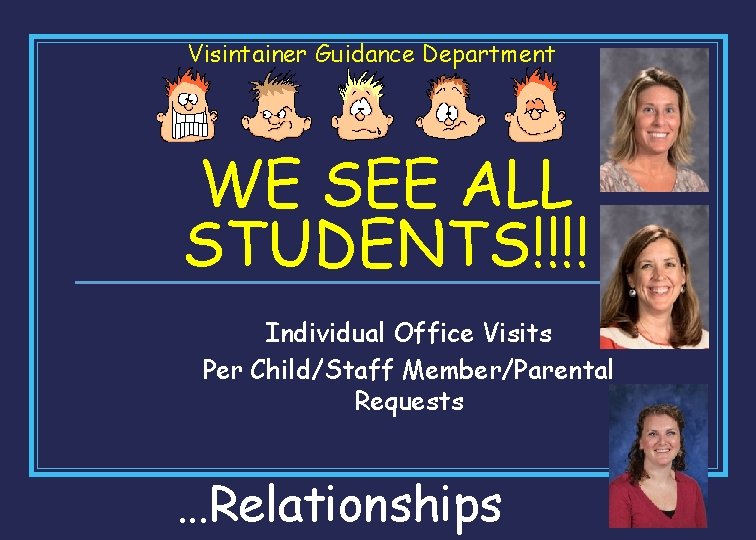 Visintainer Guidance Department WE SEE ALL STUDENTS!!!! Individual Office Visits Per Child/Staff Member/Parental Requests