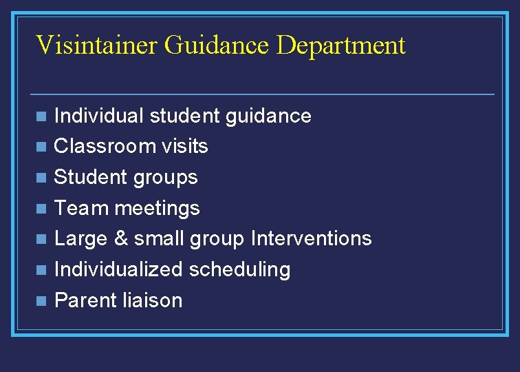 Visintainer Guidance Department Individual student guidance n Classroom visits n Student groups n Team