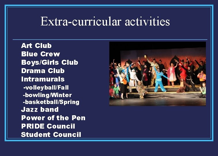 Ext. Extra-curricular activities Art Club Blue Crew Boys/Girls Club Drama Club Intramurals -volleyball/Fall -bowling/Winter