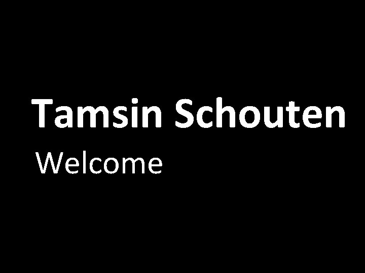 Tamsin Schouten Welcome 