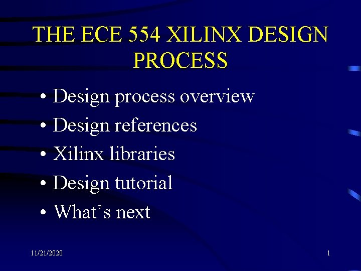 THE ECE 554 XILINX DESIGN PROCESS • • • Design process overview Design references