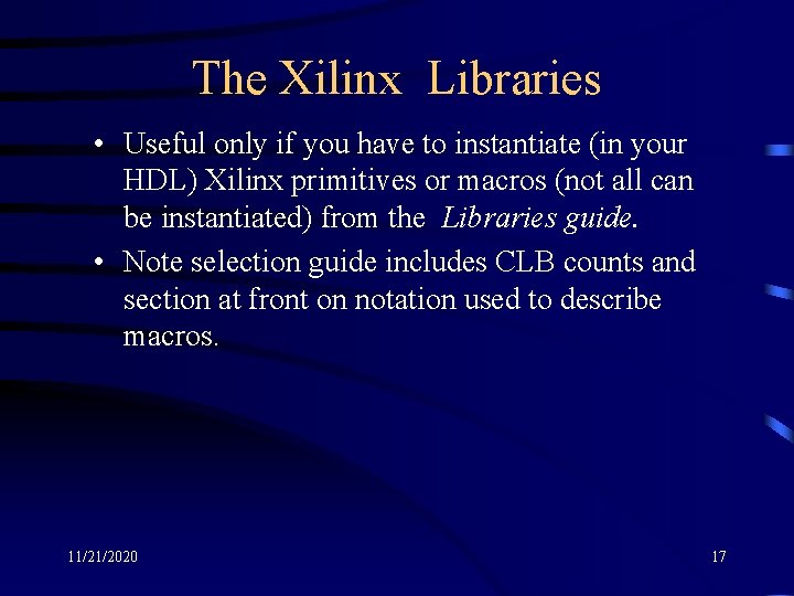 The Xilinx Libraries • Useful only if you have to instantiate (in your HDL)