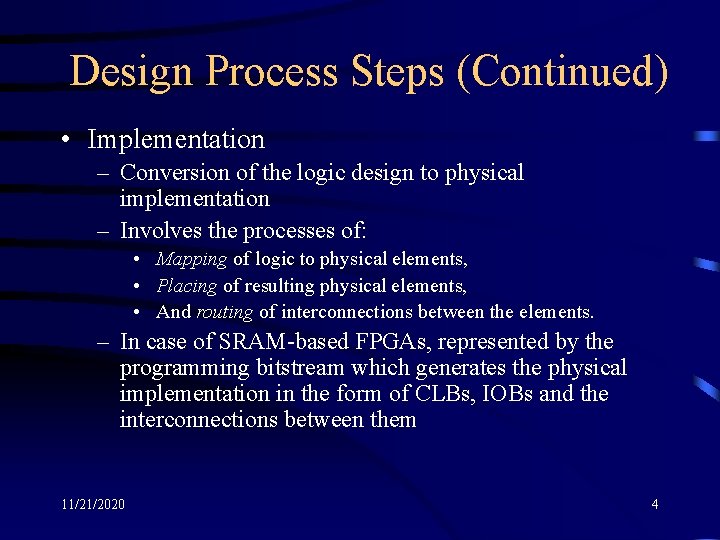Design Process Steps (Continued) • Implementation – Conversion of the logic design to physical