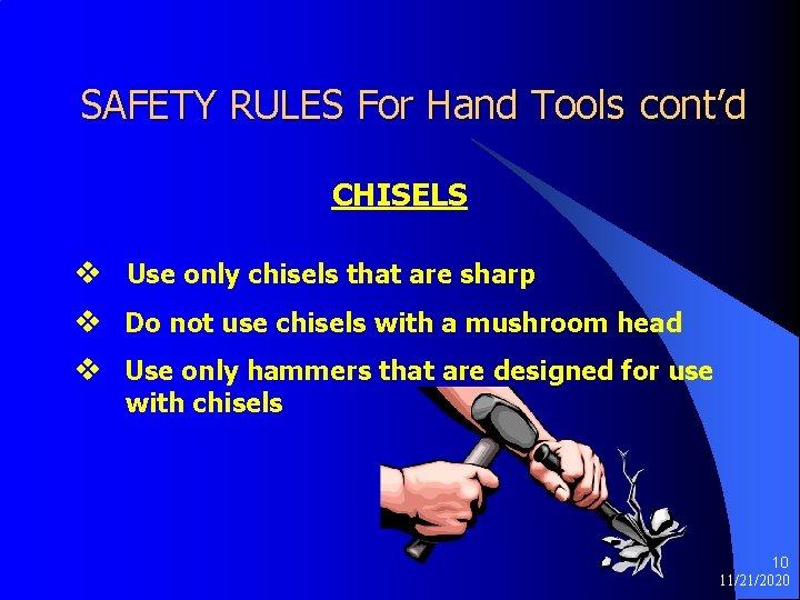 SAFETY RULES For Hand Tools cont’d CHISELS v Use only chisels that are sharp