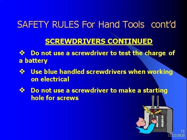 SAFETY RULES For Hand Tools cont’d SCREWDRIVERS CONTINUED v Do not use a screwdriver