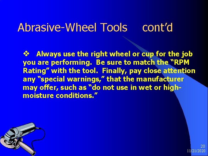 Abrasive-Wheel Tools cont’d v Always use the right wheel or cup for the job