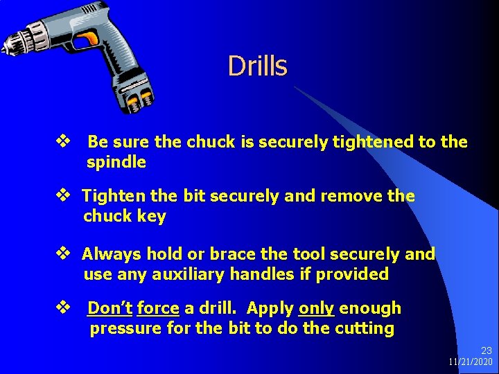 Drills v Be sure the chuck is securely tightened to the spindle v Tighten