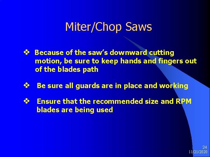 Miter/Chop Saws v Because of the saw’s downward cutting motion, be sure to keep