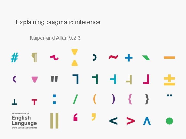 Explaining pragmatic inference Kuiper and Allan 9. 2. 3 Explaining pragmatic inference Kuiper and Allan 9. 2. 3