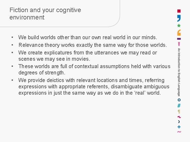 Fiction and your cognitive environment • We build worlds other than our own real Fiction and your cognitive environment • We build worlds other than our own real
