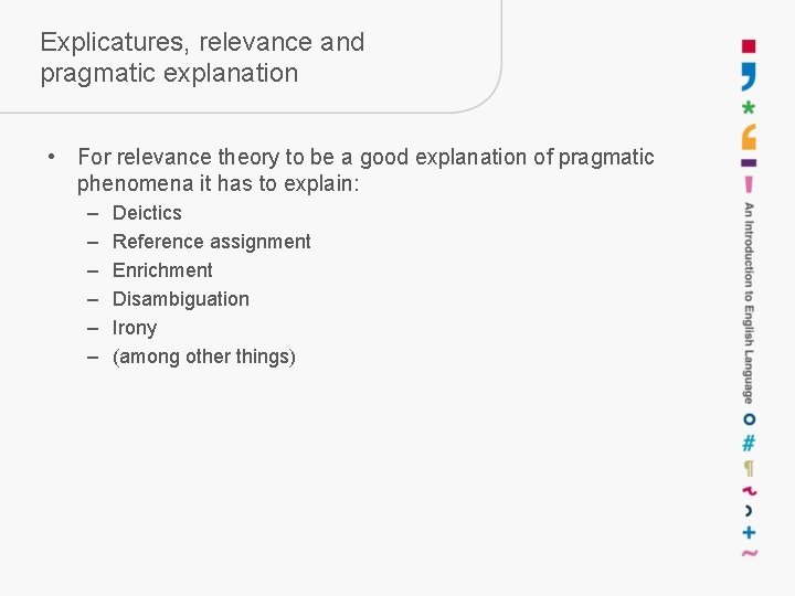Explicatures, relevance and pragmatic explanation • For relevance theory to be a good explanation Explicatures, relevance and pragmatic explanation • For relevance theory to be a good explanation
