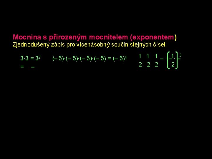 Mocnina s přirozeným mocnitelem (exponentem) Zjednodušený zápis pro vícenásobný součin stejných čísel: 3· 3