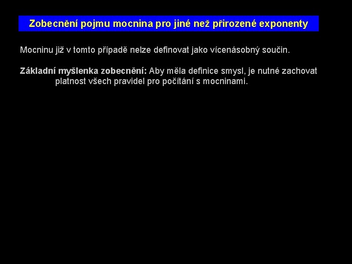 Zobecnění pojmu mocnina pro jiné než přirozené exponenty Mocninu již v tomto případě nelze