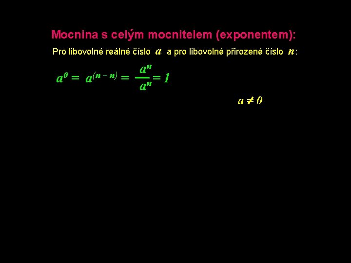 Mocnina s celým mocnitelem (exponentem): Pro libovolné reálné číslo a a pro libovolné přirozené