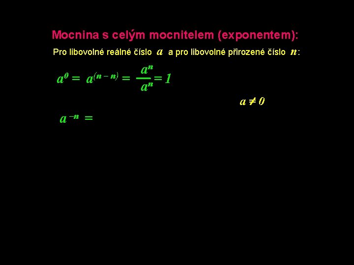 Mocnina s celým mocnitelem (exponentem): Pro libovolné reálné číslo a a pro libovolné přirozené