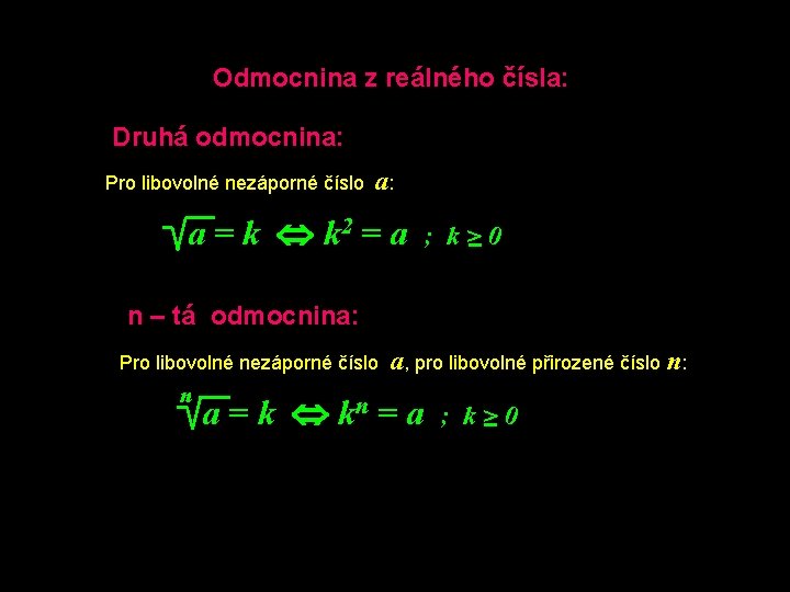 Odmocnina z reálného čísla: Druhá odmocnina: Pro libovolné nezáporné číslo a: a = k