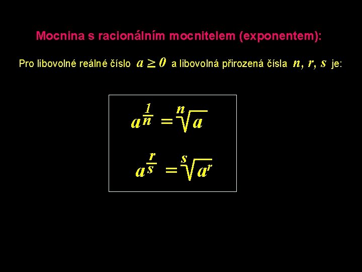 Mocnina s racionálním mocnitelem (exponentem): Pro libovolné reálné číslo a>0 a libovolná přirozená čísla