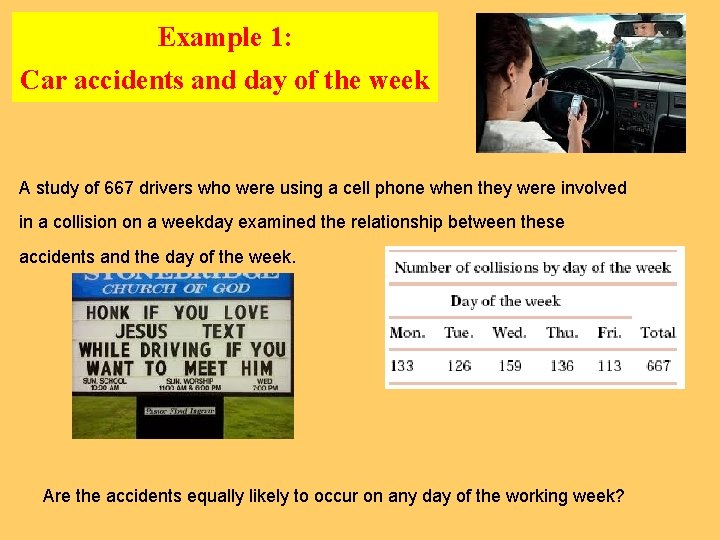 Example 1: Car accidents and day of the week A study of 667 drivers
