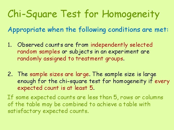 Chi-Square Test for Homogeneity Appropriate when the following conditions are met: 1. Observed counts