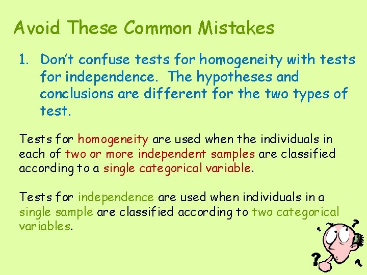 Avoid These Common Mistakes 1. Don’t confuse tests for homogeneity with tests for independence.