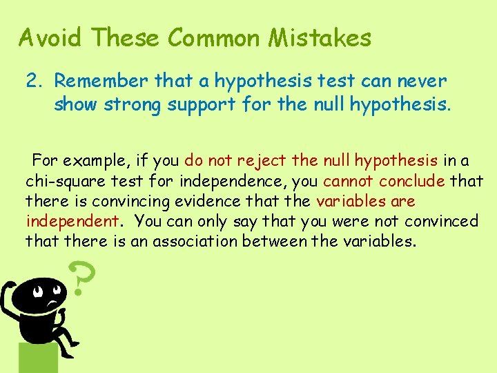 Avoid These Common Mistakes 2. Remember that a hypothesis test can never show strong