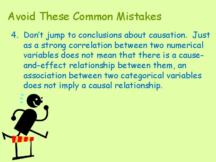 Avoid These Common Mistakes 4. Don’t jump to conclusions about causation. Just as a