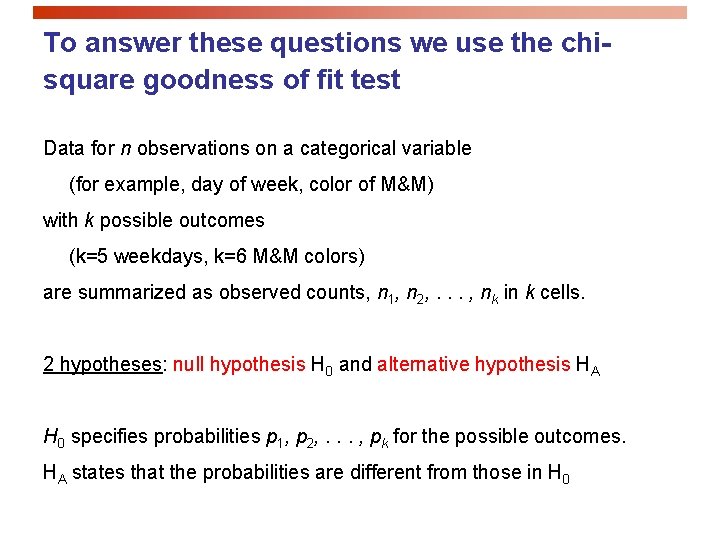 To answer these questions we use the chisquare goodness of fit test Data for