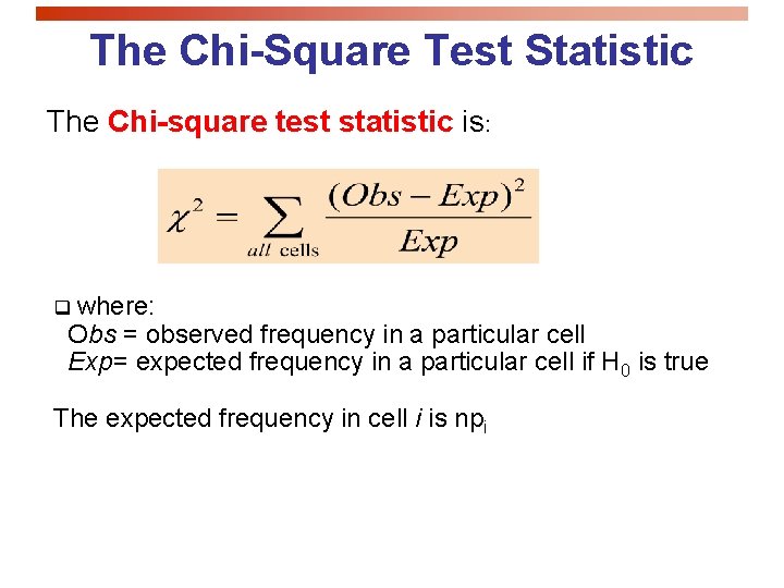 The Chi-Square Test Statistic The Chi-square test statistic is: q where: Obs = observed