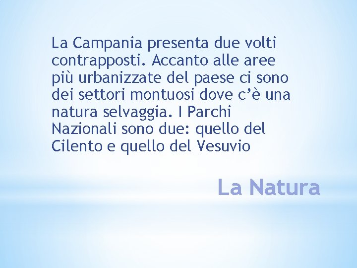 La Campania presenta due volti contrapposti. Accanto alle aree più urbanizzate del paese ci