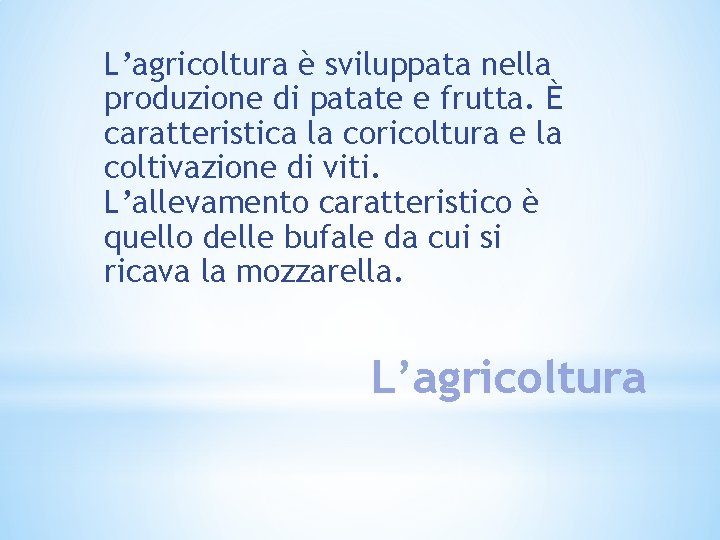 L’agricoltura è sviluppata nella produzione di patate e frutta. È caratteristica la coricoltura e