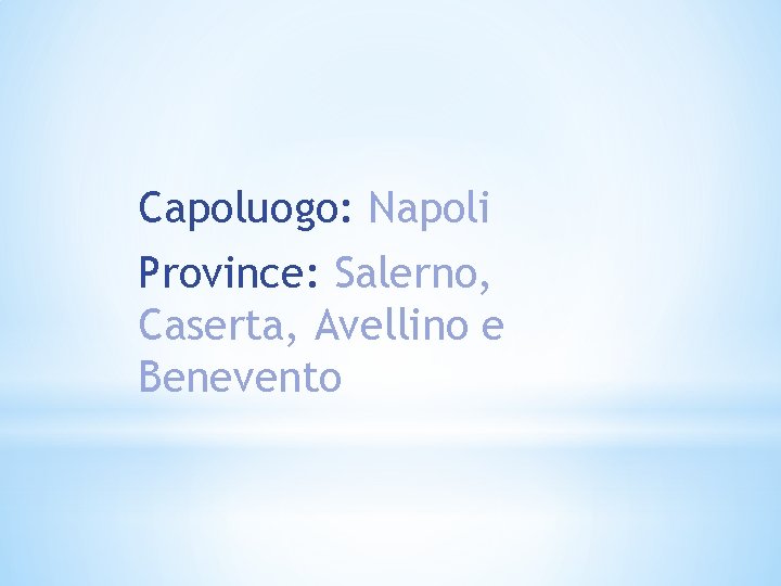 Capoluogo: Napoli Province: Salerno, Caserta, Avellino e Benevento 