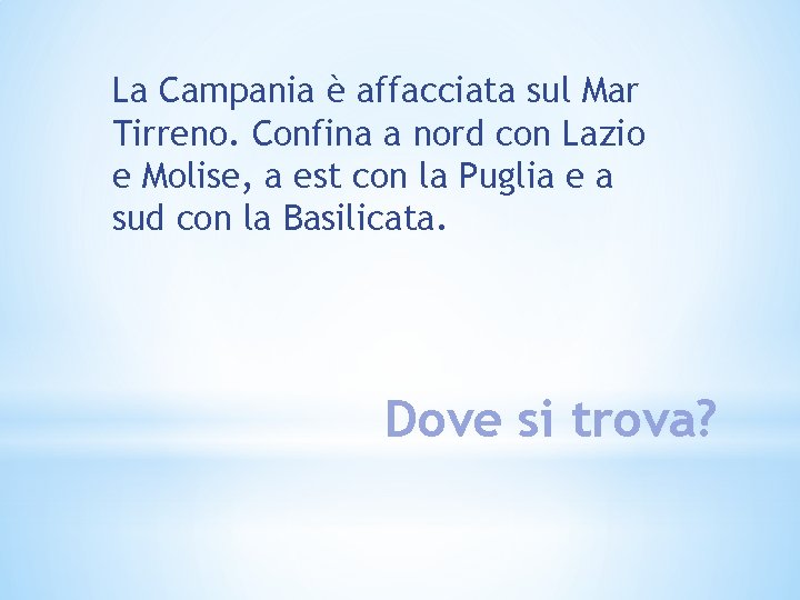 La Campania è affacciata sul Mar Tirreno. Confina a nord con Lazio e Molise,