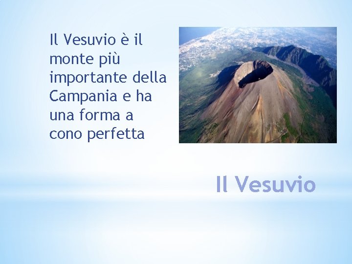 Il Vesuvio è il monte più importante della Campania e ha una forma a