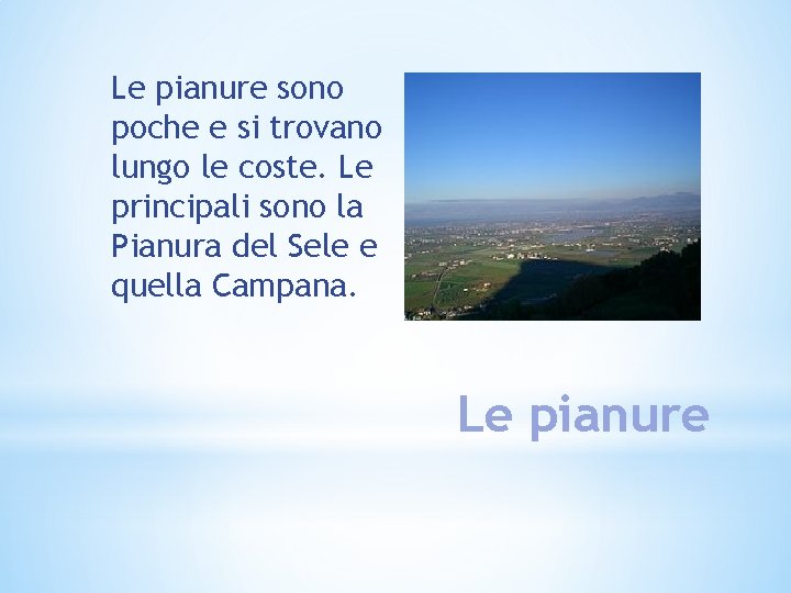 Le pianure sono poche e si trovano lungo le coste. Le principali sono la Le pianure sono poche e si trovano lungo le coste. Le principali sono la