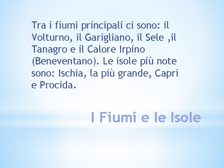 Tra i fiumi principali ci sono: il Volturno, il Garigliano, il Sele , il