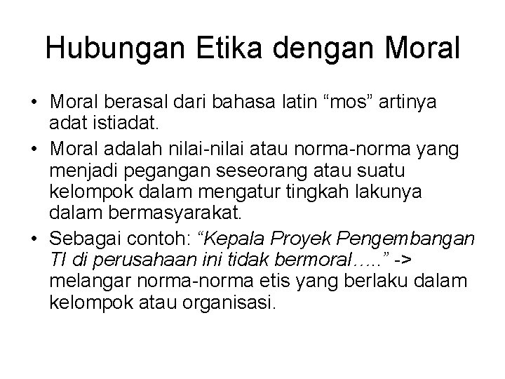 Hubungan Etika dengan Moral • Moral berasal dari bahasa latin “mos” artinya adat istiadat.