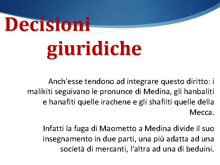 Decisioni giuridiche Anch'esse tendono ad integrare questo diritto: i malikiti seguivano le pronunce di