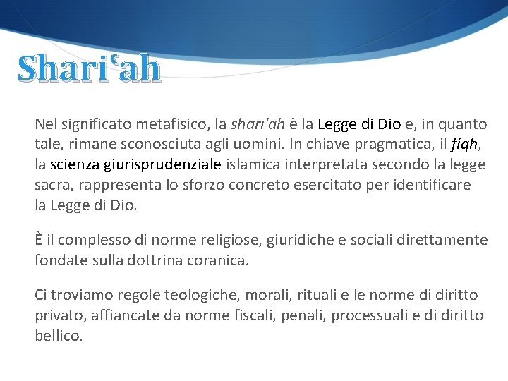 Shariʿah Nel significato metafisico, la sharīʿah è la Legge di Dio e, in quanto