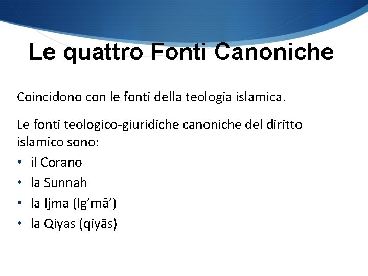 Le quattro Fonti Canoniche Coincidono con le fonti della teologia islamica. Le fonti teologico-giuridiche