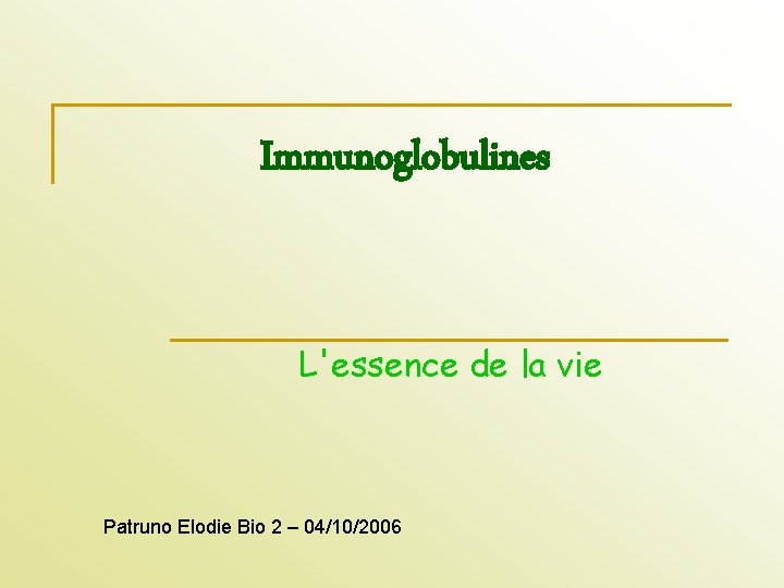 Immunoglobulines L'essence de la vie Patruno Elodie Bio 2 – 04/10/2006 