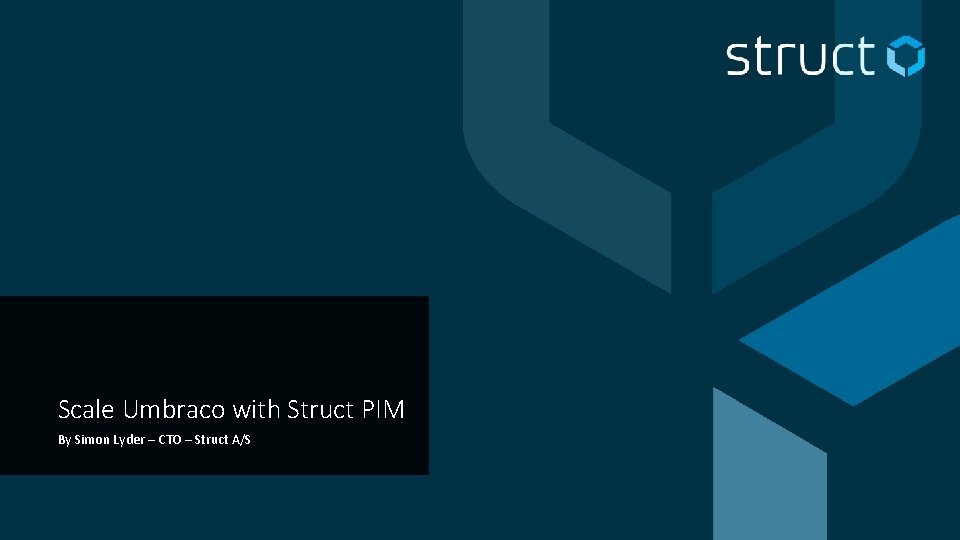 Scale Umbraco with Struct PIM By Simon Lyder – CTO – Struct A/S 