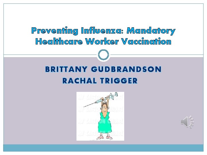 Preventing Influenza: Mandatory Healthcare Worker Vaccination BRITTANY GUDBRANDSON RACHAL TRIGGER 