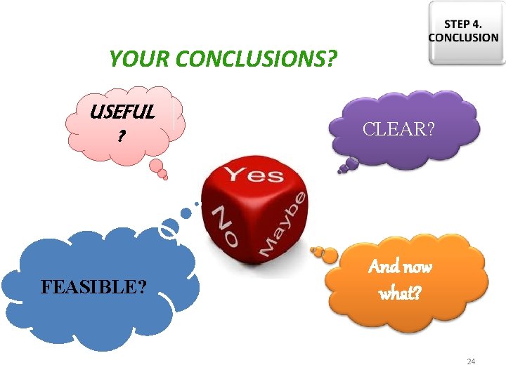 YOUR CONCLUSIONS? USEFUL ? FEASIBLE? CLEAR? And now what? 24 