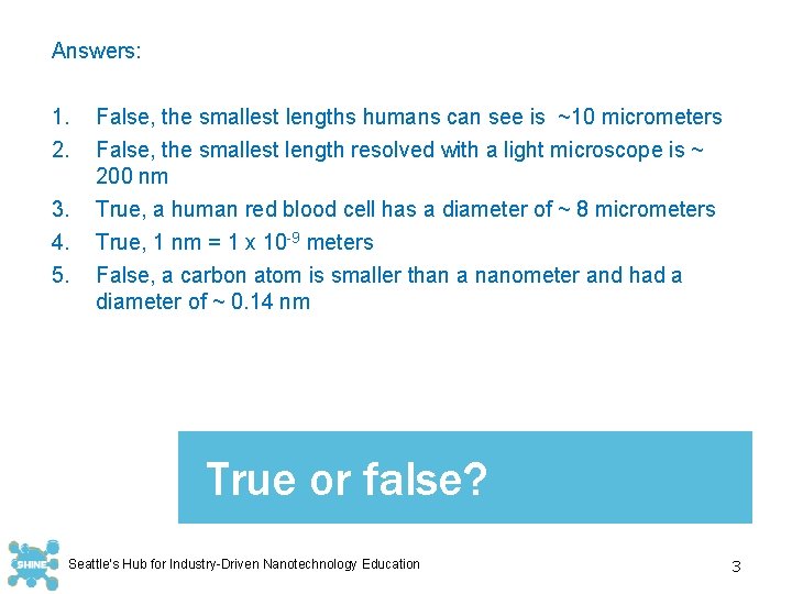 Answers: 1. 2. 3. 4. 5. False, the smallest lengths humans can see is