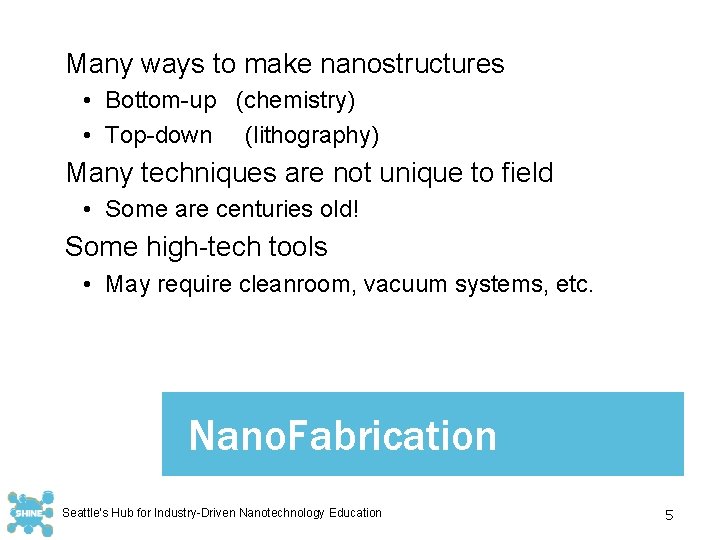 Many ways to make nanostructures • Bottom-up (chemistry) • Top-down (lithography) Many techniques are