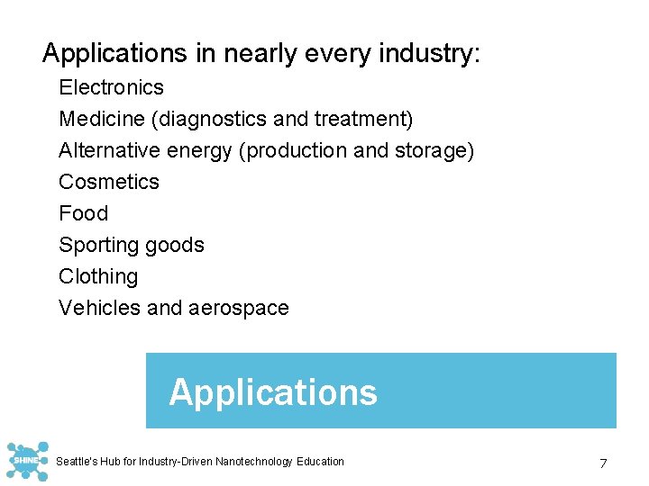 Applications in nearly every industry: Electronics Medicine (diagnostics and treatment) Alternative energy (production and