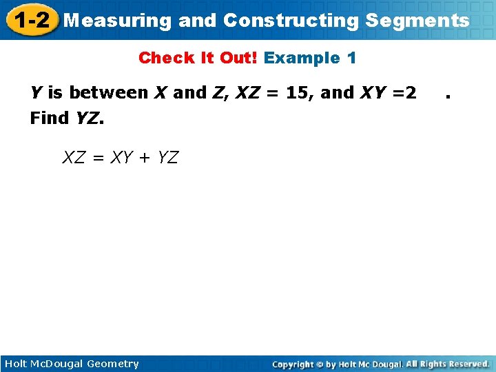 1 -2 Measuring and Constructing Segments Check It Out! Example 1 Y is between