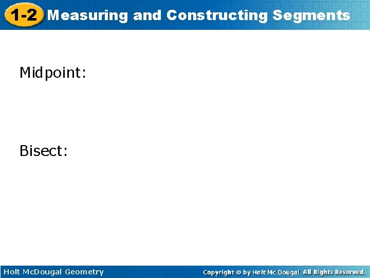 1 -2 Measuring and Constructing Segments Midpoint: Bisect: Holt Mc. Dougal Geometry 